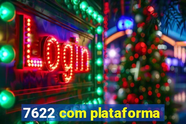 7622 com plataforma